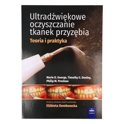 Ultradźwiękowe oczyszczanie tkanek przyzębia. Teoria i praktyka