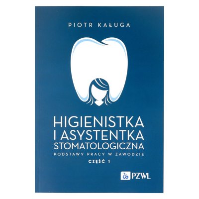 PZWL - Higienistka i asystentka stomatologiczna - Podstawy pracy w zawodzie - Część 1