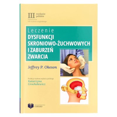 J. P. Okeson - Leczenie dysfunkcji skroniowo-żuchwowych i zaburzeń zwarcia